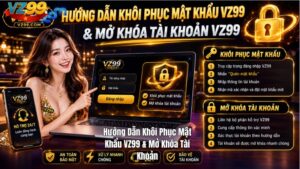 Hướng Dẫn Khôi Phục Mật Khẩu VZ99 & Mở Khóa Tài Khoản