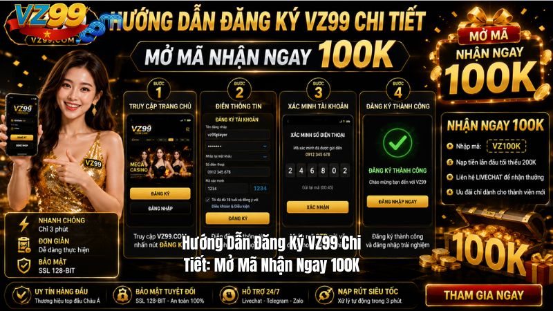 Hướng Dẫn Đăng Ký VZ99 Chi Tiết: Mở Mã Nhận Ngay 100K